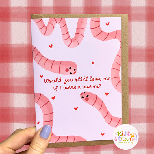 valentines day card with an illustration of worms and text reading Would you still love me if I were a worm?